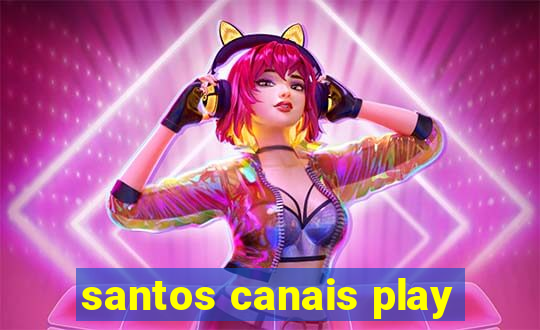 santos canais play